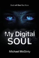 My Digital Soul : A Genre-Bending Hard Science Fiction/Mythological Horror Novel 0645481475 Book Cover