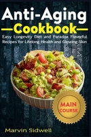 Anti-Aging Cookbook: Easy Longevity Diet and Paradox Flavorful Recipes for Lifelong Health and Glowing Skin B08FKXQC5Z Book Cover
