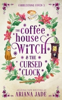 The Coffee House Witch & The Cursed Clock (The Cobblestone Coven) B0HH1P1BVN Book Cover