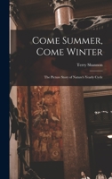 Come Summer, Come Winter; the Picture Story of Nature's Yearly Cycle 1014386551 Book Cover