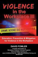 Violence in the Workplace III: Education, Prevention & Mitigation for Violence in the Workplace 1725675110 Book Cover