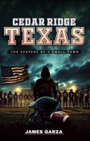 CEDAR RIDGE TEXAS: THE KEEPERS OF A SMALL TOWN 1966556098 Book Cover