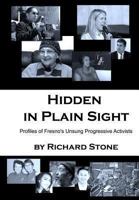 Hidden in Plain Sight: Profiles of Fresno's Unsung Progressive Activists 149424182X Book Cover