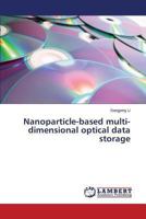 Nanoparticle-based multi-dimensional optical data storage 3659502170 Book Cover