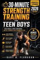 30-MINUTE STRENGTH TRAINING FOR TEEN BOYS (UPDATED & EXPANDED 2026 EDITION): Build Muscle, Boost Confidence, and Get Strong in Just 30-minutes a Day B0H58VBD78 Book Cover