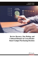 Review Recency, Star Rating, and Cultural Distance in Cross-Border Smart Gadget Purchasing Decision 9999347924 Book Cover