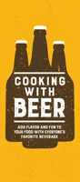 Cooking with Beer: Add Flavor and Fun to Your Food with Everyone's Favorite Beverage 1645587835 Book Cover