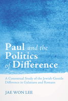 Paul and the Politics of Difference: A Contextual Study of the Jewish-Gentile Difference in Galatians and Romans 1625648243 Book Cover