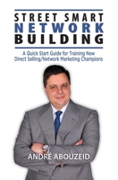 Street Smart Network Building: A Quick Start Guide for Training New Direct Selling/Network Marketing Champions 1460011872 Book Cover
