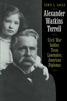 Alexander Watkins Terrell: Civil War Soldier, Texas Lawmaker, American Diplomat 0292722249 Book Cover