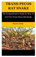 TRANS-PECOS RAT SNAKE: The Comprehensive Guide On How To Care For Trans-Pecos Rat Snake B09BY85PHT Book Cover