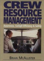 Crew Resource Management: The Improvement Of Awareness, Self Discipline, Cockpit Efficiency And Safety 1853109037 Book Cover