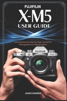 Fujifilm X-M5 User Guide B0F1NCWKS3 Book Cover