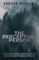 The Perceptual Person: Perception, Social Sequence, and the Architecture of Human Experience 1971928526 Book Cover
