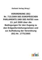 VERORDNUNG (EG) Nr. 715/2009 DES EUROPÄISCHEN PARLAMENTS UND DES RATES vom 13. Juli 2009 über die Bedingungen für den Zugang zu den ... (EG) Nr. 1775/2005 3734056837 Book Cover