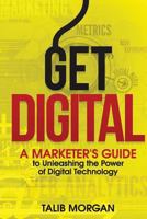 Get Digital: A Marketer's Guide to Unleashing the Power of Technology 0615880258 Book Cover