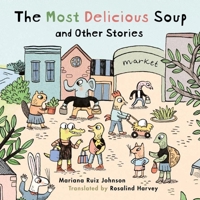 The Most Delicious Soup and Other Stories 1922610615 Book Cover