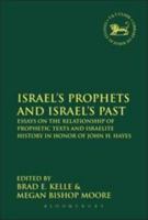 Israel's Prophets and Israel's Past: Essays on the Relationship of Prophetic Texts and Israelite History in Honor of John H. Hayes 0567026523 Book Cover