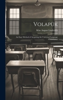 Volapük: An Easy Method of Acquiring the Universal Language Constructed 1019386258 Book Cover