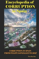 ENCYCLOPEDIA OF CORRUPTION IN SPAIN: Corruption in Spain from Felipe González to 2027 B0HHJ81BQD Book Cover