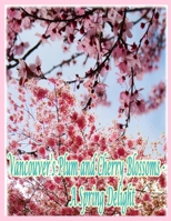 Vancouver's Plum and Cherry Blossoms: A Spring Delight (Vancouver's Endearing Seasons of Flowers Collection Guide) 1998518183 Book Cover