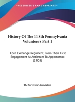History Of The 118th Pennsylvania Volunteers Part 1: Corn Exchange Regiment, From Their First Engagement At Antietam To Appomattox 1165314126 Book Cover