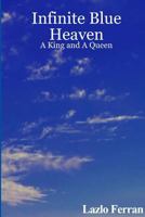 Infinite Heaven - A King and A Queen 1453686126 Book Cover
