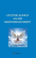 Letzter Aufruf an Die Erdenmenschheit 3748252218 Book Cover