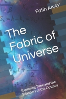 The Fabric of Universe: Exploring Time and the Wonders of the Cosmos B0C12D3DFJ Book Cover