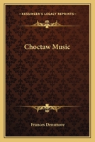 Choctaw Music. (Bulletin (Smithsonian Institution. Bureau of American Ethnology), 136.) 1163175978 Book Cover