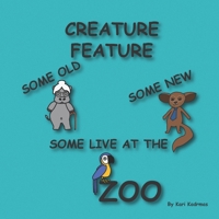 Creature Feature: Some Old, Some New, Some Live in the Zoo! B0BMZMMFFY Book Cover