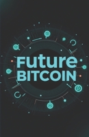 Future Bitcoin: A guide to the world of cryptocurrencies. Which cryptocurrency to invest in today to become rich tomorrow. B0FDQBNCVL Book Cover