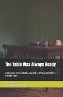 The Table Was Always Ready: A Theology of Hospitality, Learned at My Grandmother's Kitchen Table B0H8JVT6RX Book Cover