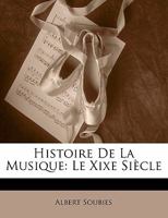 Histoire De La Musique: Le Xixe Siècle 1141798743 Book Cover