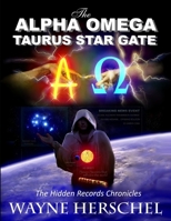 The Alpha Omega Taurus Star Gate: The Hidden Records Chronicles 1708048863 Book Cover
