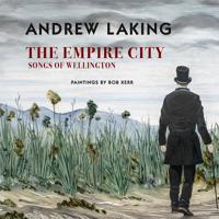 The Empire City: Songs of Wellington 0864739907 Book Cover