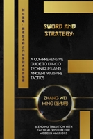 Sword and Strategy: A Comprehensive Guide to Kumdo Techniques and Ancient Warfare Tactics: Blending Tradition with Tactical Wisdom for Mod B0CVHLYG4K Book Cover