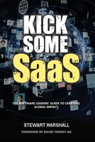 Kick Some SaaS: The software leaders' guide to creating global impact 1922764949 Book Cover
