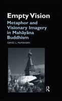 Empty Vision: Metaphor and Visionary Imagery in Mahayana Buddhism (Curzon Critical Studies in Buddhism, 19) 1138862606 Book Cover