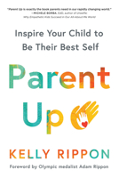 Parent Up: The Authentic Power of Inspiring Your Child to Become Their Best Self 1728222354 Book Cover