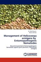 Management of Helicoverpa armigera by Entomopathogenic Nematodes: Biocontrol potential of Entomopathogenic Nematodes against gram pod borer, Helicoverpa armigera 3846524476 Book Cover