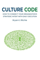 Culture Code: How to Connect Your Organization's Strategic Intent With Daily Execution B0FQ3DP42T Book Cover