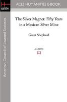 The Silver Magnet: Fifty Years in a Mexican Silver Mine 1597405841 Book Cover