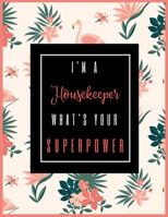 I'm A Housekeeper, What's Your Superpower?: 2020-2021 Planner for Housekeeper, 2-Year Planner With Daily, Weekly, Monthly And Calendar (January 2020 through December 2021) 1710858753 Book Cover