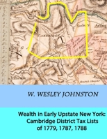 Wealth in Early Upstate New York: Cambridge District Tax Lists of 1779, 1787, 1788 B0FTX86QXC Book Cover