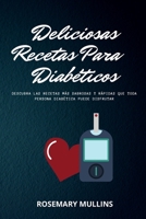 Deliciosas Recetas Para Diab�ticos: Descubra Las Recetas M�s Sabrosas Y R�pidas Que Toda Persona Diab�tica Puede Disfrutar 180330717X Book Cover