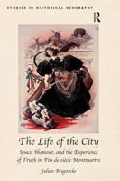 The Life of the City: Space, Humour, and the Experience of Truth in Fin-De-Si�cle Montmartre 1138250775 Book Cover