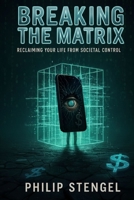 Breaking the Matrix: Reclaiming Your Life from Societal Control B0F6CKCT2V Book Cover