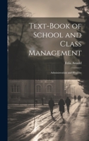 Text-Book of School and Class Management: Administration and Hygiene 1147392471 Book Cover