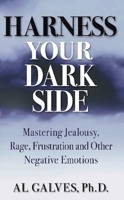 Harness Your Dark Side: Mastering Jealousy, Rage, Frustration and Other Negative Emotions 0882823833 Book Cover